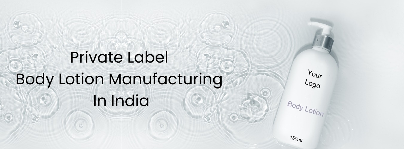Private Label Body Lotion Manufacturer in india