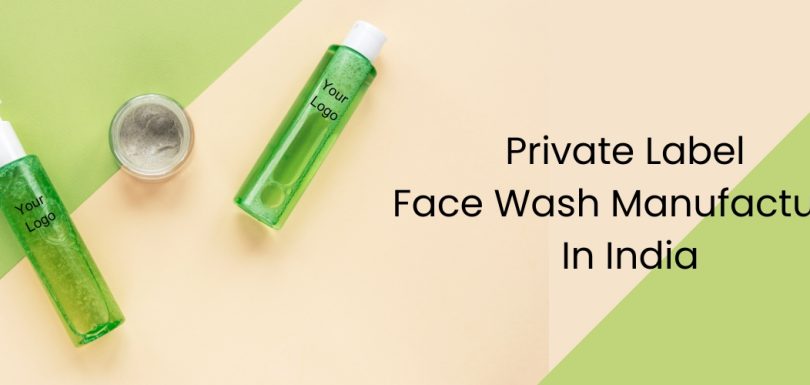 Private label face Wash Manufacturer In India