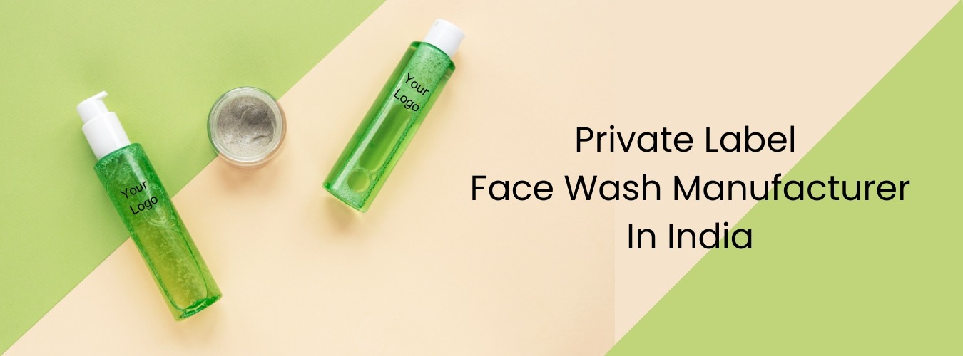 Private label face Wash Manufacturer In India