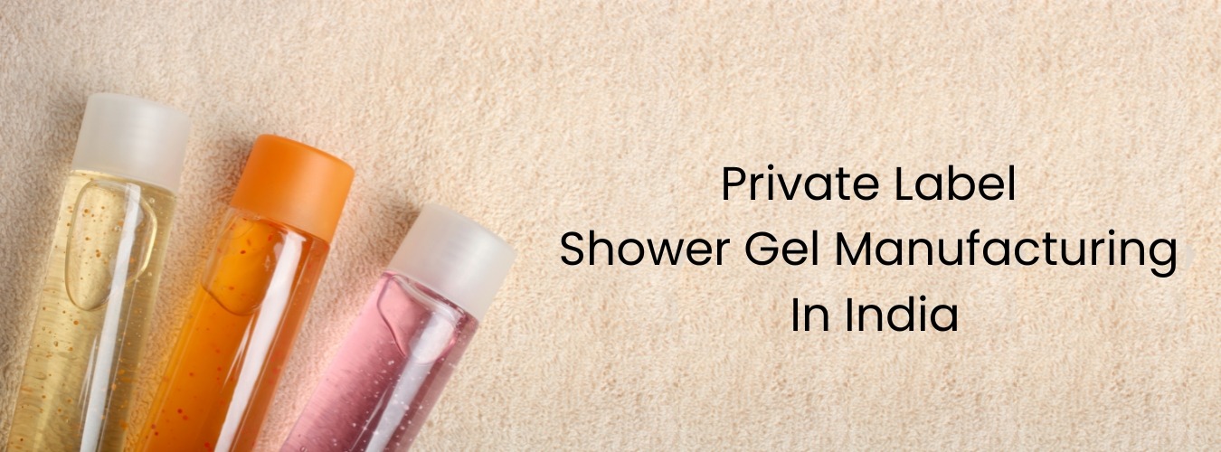Private Label Shower gel manufacturer in india